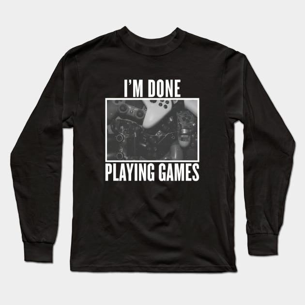 I'm Done Playing Long Sleeve T-Shirt by CLPIT